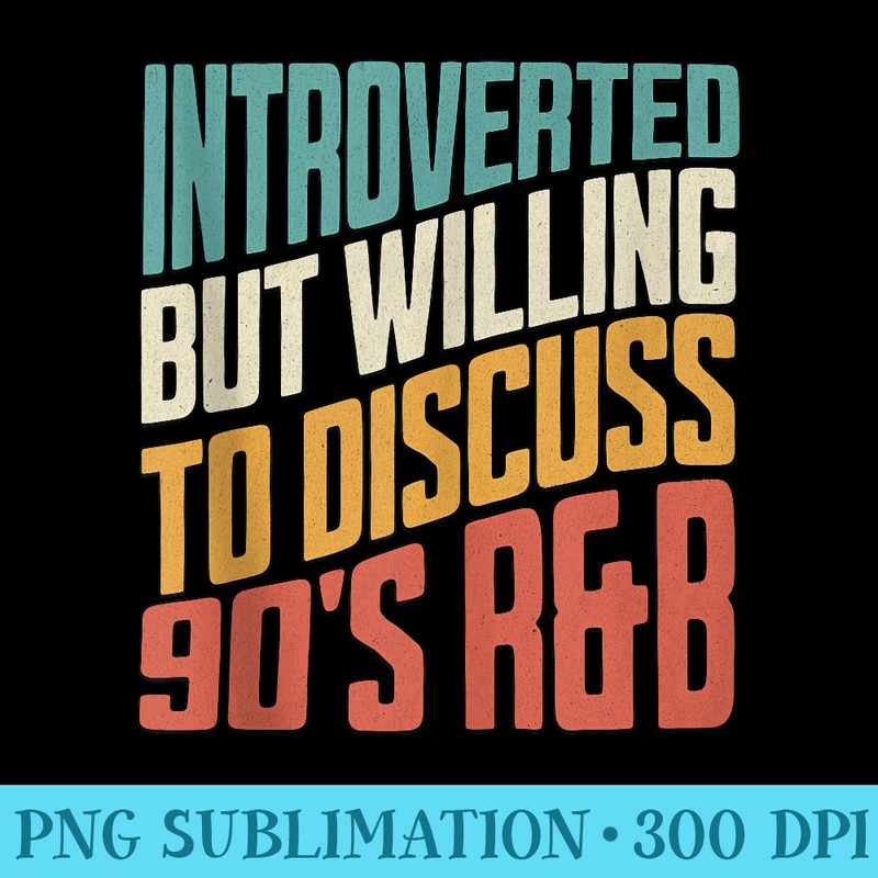 Introverted But Willing To Discuss 90s RB Funny Anti Social - PNG Illustration Download - Stunning Sublimation Graphics