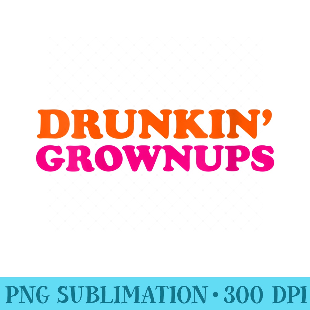 Womens Drunken Grownups Funny Women And Men Drinking - High Resolution PNG File - Add a Festive Touch to Every Day