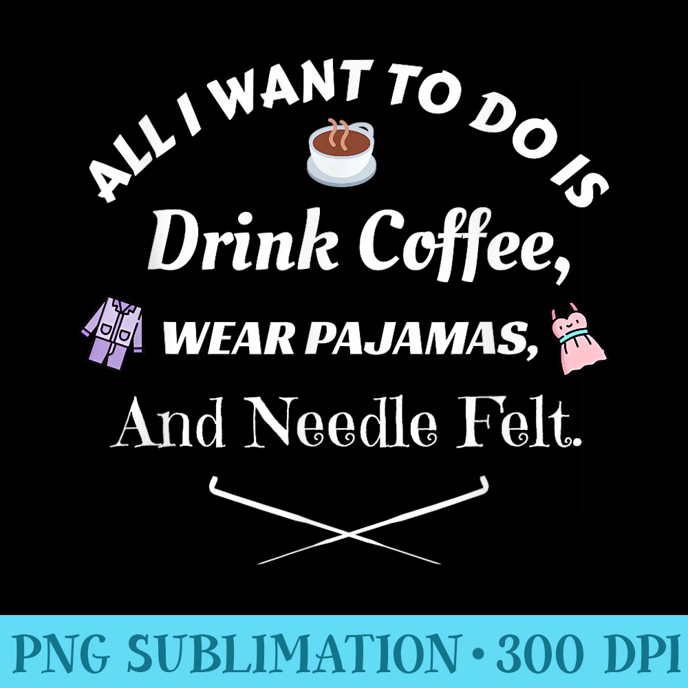 Needle Felting T for Needle felter Coffee lover - PNG Design Resource - Vibrant and Eye-Catching Typography