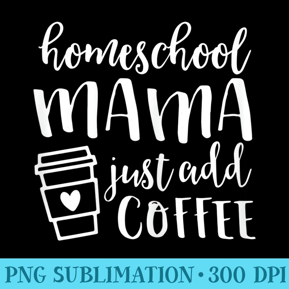 Womens Homeschool Mom  for Home School Mama Coffee - High Resolution PNG Picture - Bold & Eye-catching