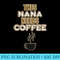 Coffee Lovers Nana Caffeine Cafe Java Grandmother T - PNG File Download - Lifetime Access To Purchased Files
