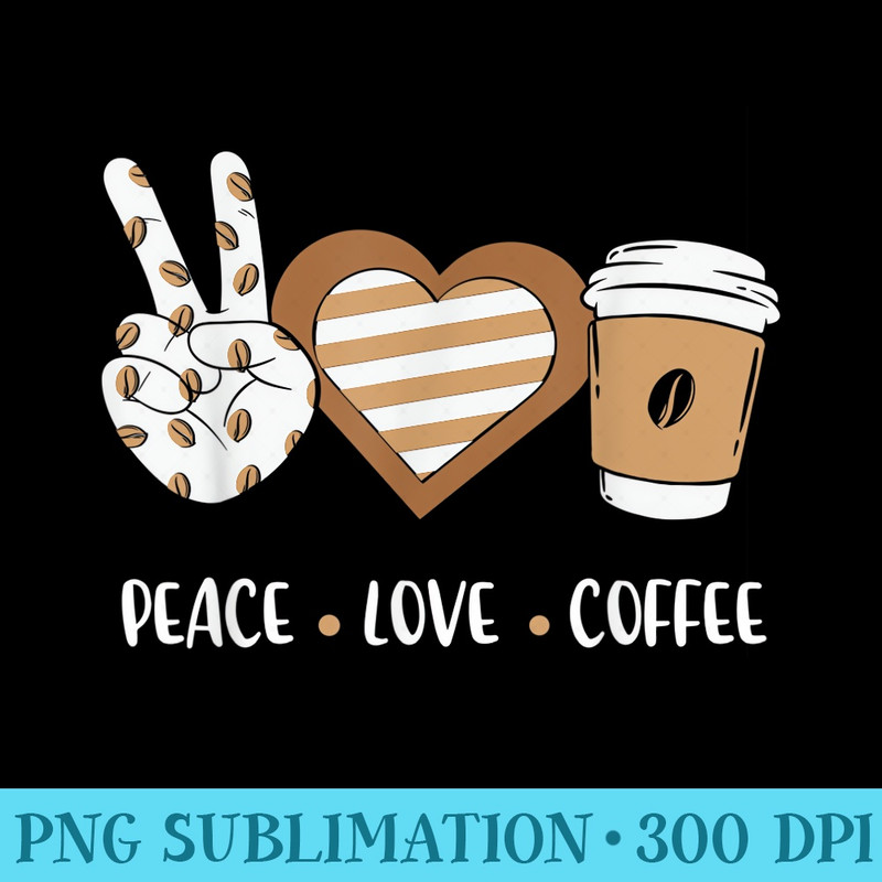Funny Quote Peace Love Cappuccino Peace Sign Coffee Lover - Transparent Shirt Mockup - Bold & Eye-catching