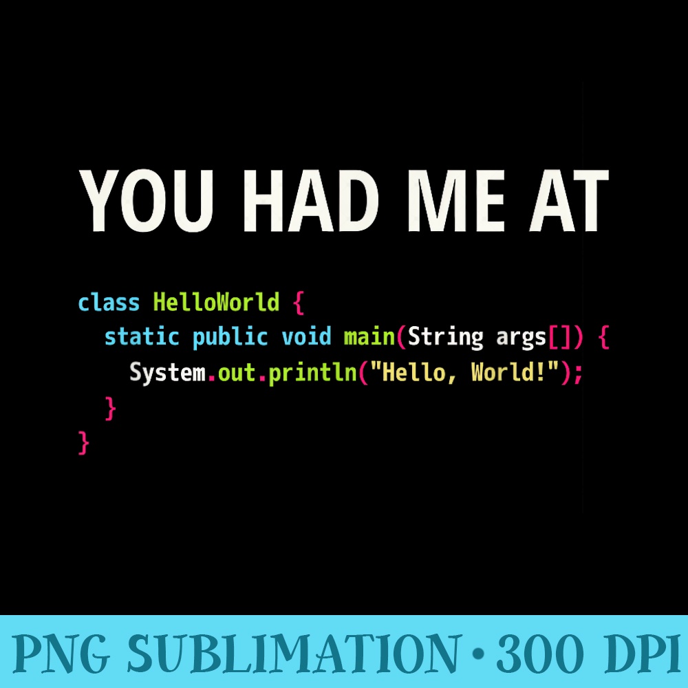 You Had Me At Hello World T Java Programmer Code - PNG Resource Download - Perfect for Sublimation Mastery