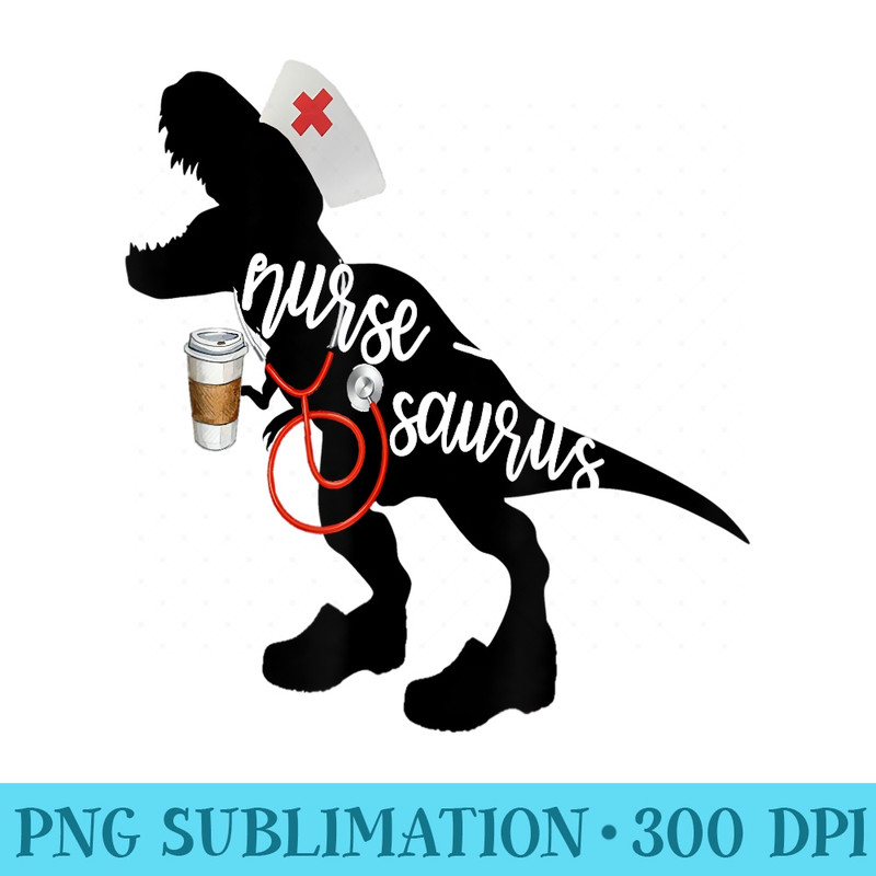 NurseSaurus Nurseasaurus Nurse T for RN LPN - PNG Image Free Download - Eco Friendly And Sustainable Digital Products