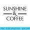 Sunshine and Coffee sthirt Graphic Men Youth Women - Download PNG Illustration - Unleash Your Inner Rebellion