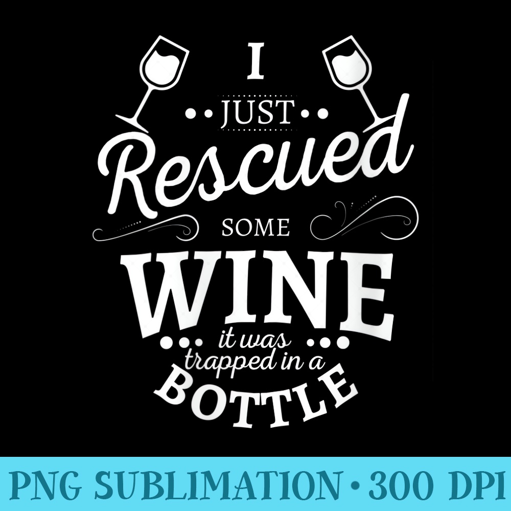 Womens I just rescued some wine it was trapped in a bottle - Download Transparent Image - Spice Up Your Sublimation Projects