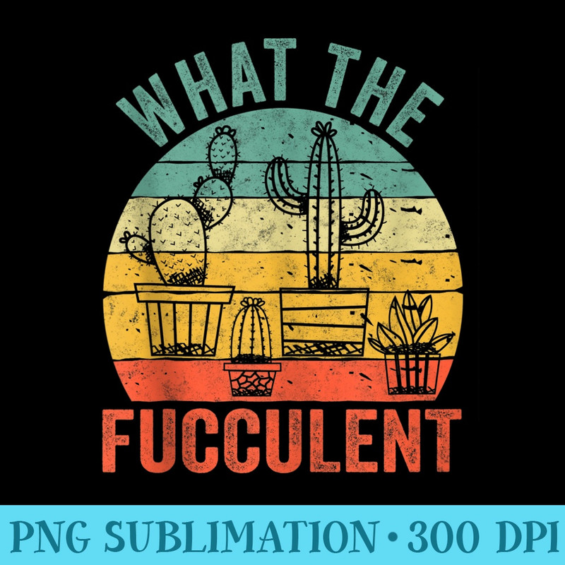 What The Fucculent Cactus Succulents Gardening Retro Vintage - Transparent Shirt Mockup - Bring Your Designs to Life