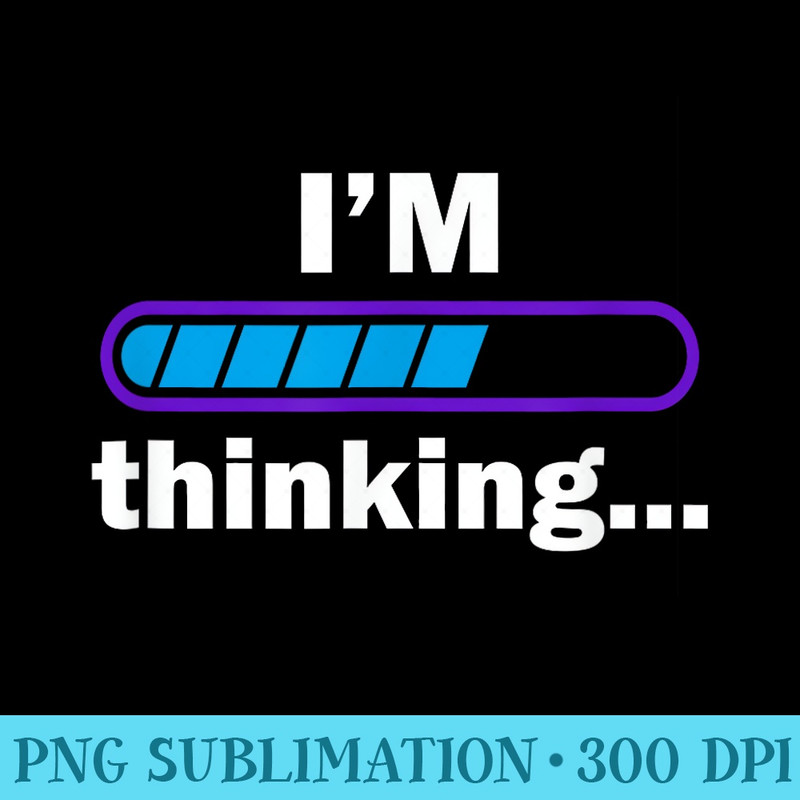 Im Thinking for Geeks Nerds Programmers Funny - Download Transparent Artwork - Unleash Your Creativity