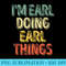 Mens Im Earl Doing Earl Things Personalized First Name - High Resolution PNG File - Unlock Vibrant Sublimation Designs