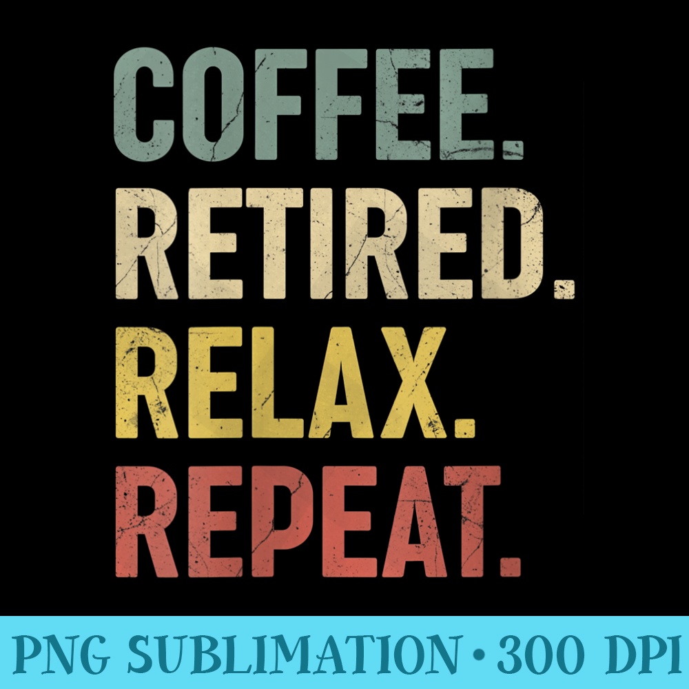 Womens Coffee Retired Relax Repeat Retirement For men women - Download PNG Picture - Bold & Eye-catching