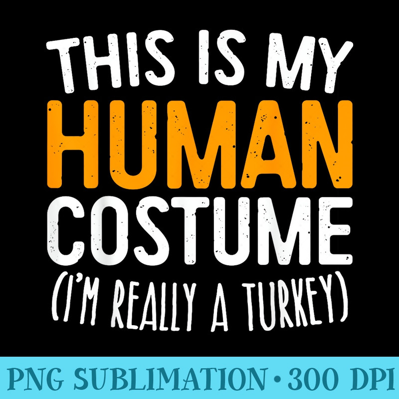 This Is My Human Im Really A Turkey T - Download Transparent PNG - Vibrant and Eye-Catching Typography