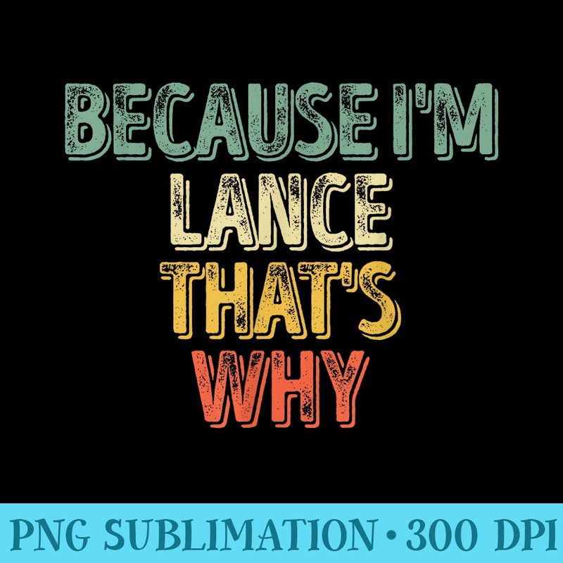 Funny Personalized Name Because Im Lance Thats Why - High Quality PNG Picture - Vibrant and Eye-Catching Typography