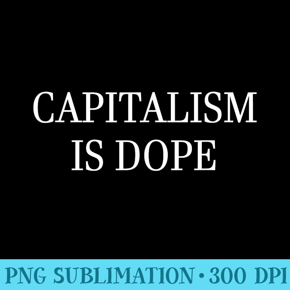 Capitalism Is Dope American Entrepreneur - Download PNG Graphic - Add a Festive Touch to Every Day