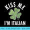 Womens Kiss Me Im Italian Funny Saint Patricks Day - Download Transparent Image - Bring Your Designs to Life