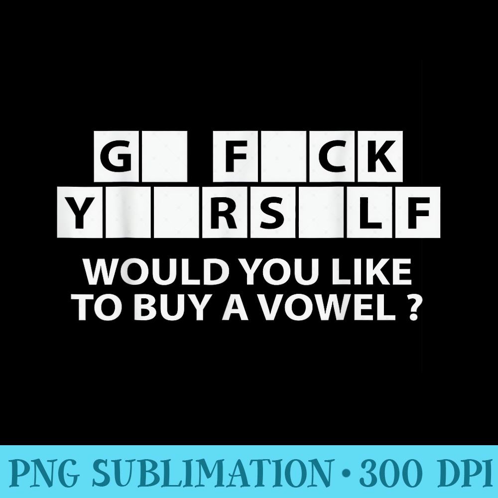 WOULD YOU LIKE TO BUY A VOWEL Graphic Novelty Humor - High Resolution PNG Image - Easy-To-Print And User-Friendly Designs