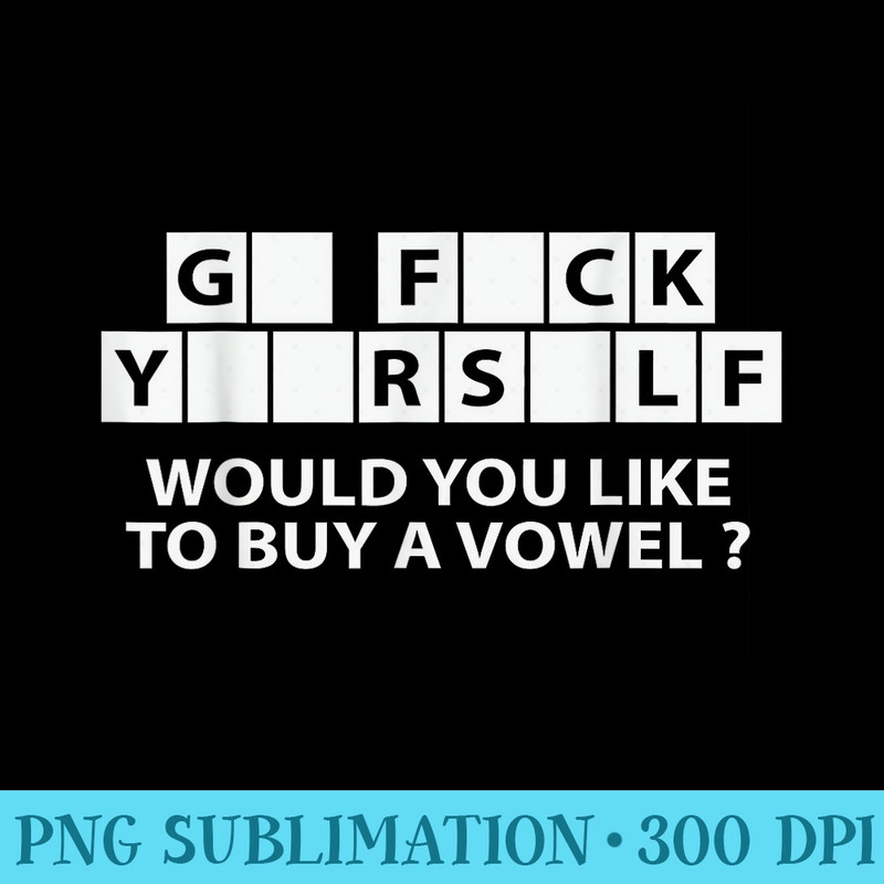 WOULD YOU LIKE TO BUY A VOWEL Graphic Novelty Humor - High Resolution PNG Image - Easy-To-Print And User-Friendly Designs