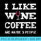 I like Coffee Wine and maybe 3 People T Idea - PNG Vector Download - Boost Your Success with this Inspirational PNG Download