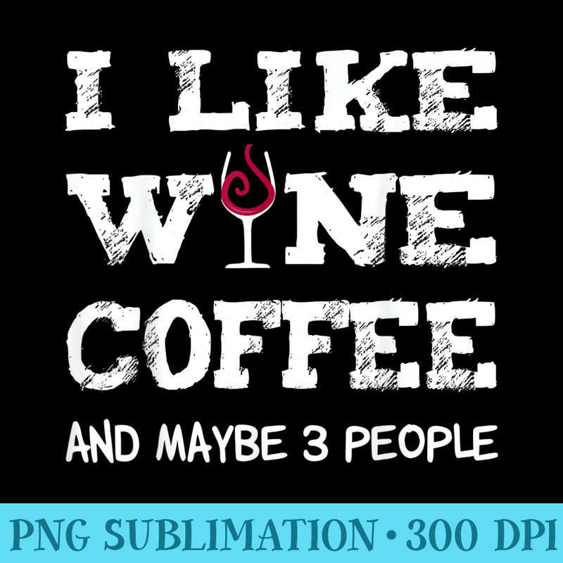 I like Coffee Wine and maybe 3 People T Idea - PNG Vector Download - Boost Your Success with this Inspirational PNG Download