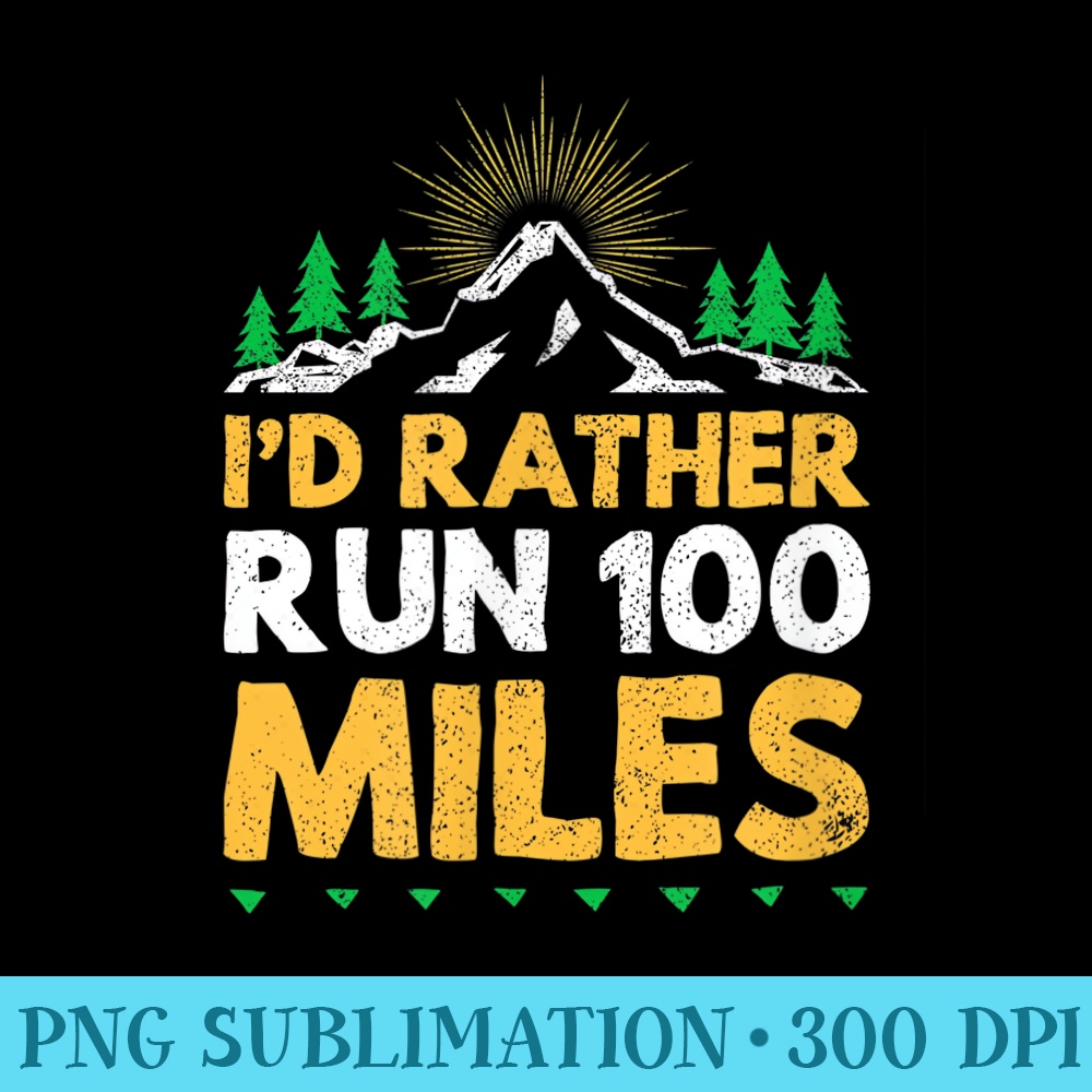 Id rather run 100 miles funny ultra trail runner 1039.jpg