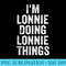 Mens Im Lonnie Doing Lonnie Things Personalized First Name - Transparent PNG Design - Easy-To-Print And User-Friendly Designs