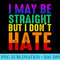 I May Be Straight But I Dont Hate LGBT Pride - PNG Image Download - Unleash Your Creativity