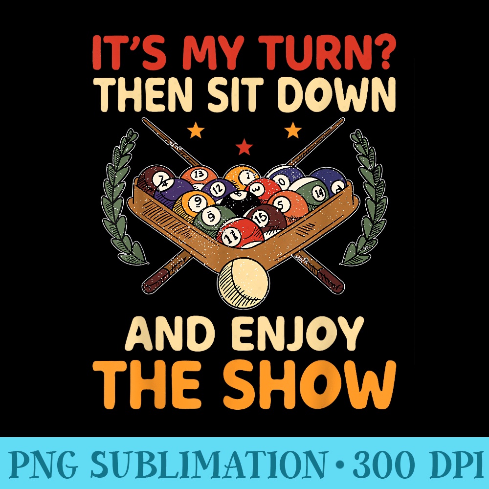 Its My Turn Then Sit Down And Enjoy Billiard Player Pool - Transparent PNG Clipart - Vibrant and Eye-Catching Typography