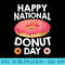 Happy National Donuts Day Baking Pastry Hole Chef Baker - Transparent Shirt Design - Perfect for Sublimation Mastery