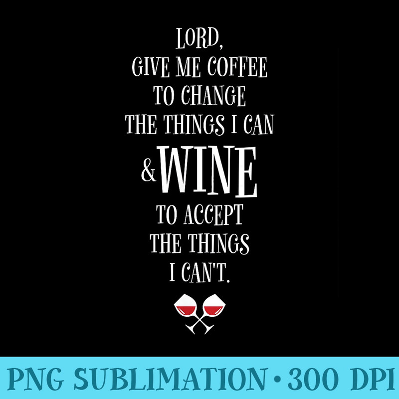 Lord Give Me Coffee To Change The Things I Can Wine - PNG Image Gallery Download - Unleash Your Inner Rebellion