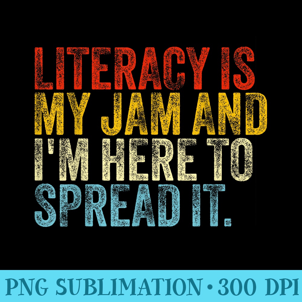 Literacy Is My Jam And Im Here To Spread It Funny Vintage - PNG Graphic Download - Eco Friendly And Sustainable Digital Products