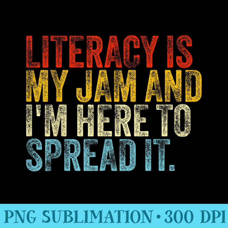 Literacy Is My Jam And Im Here To Spread It Funny Vintage - PNG Graphic Download - Eco Friendly And Sustainable Digital Products