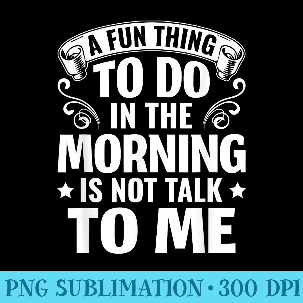 Sarcasm A fun thing to do in the morning is not talk to me - Transparent PNG Resource - Vibrant and Eye-Catching Typography