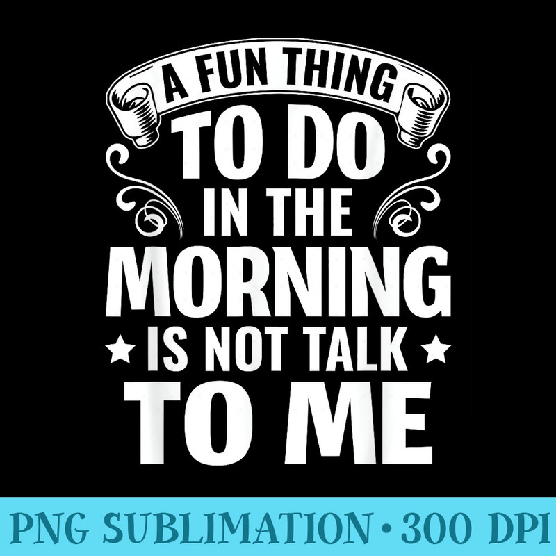 Sarcasm A fun thing to do in the morning is not talk to me - Transparent PNG Resource - Vibrant and Eye-Catching Typography