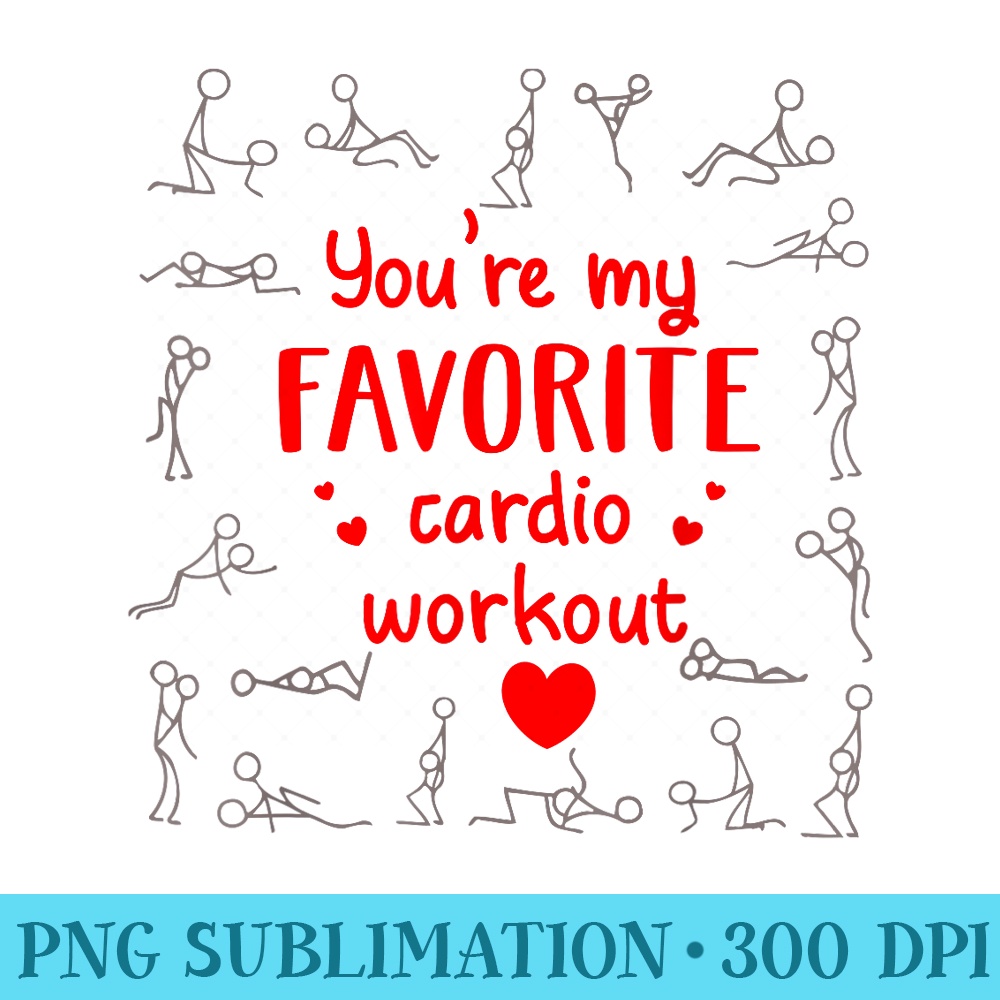 Funny Valentines Day Youre My Favorite Cardio Workout - High Quality PNG Download - Premium Quality PNG Artwork