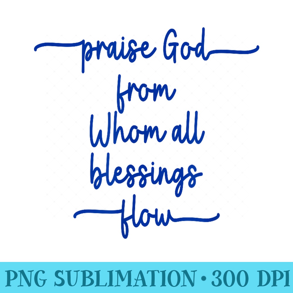 Doxology, Praise God from whom all blessings flow - Download Transparent Shirt - Trendsetting And Modern Collections