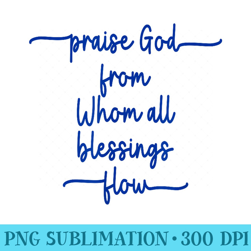 Doxology, Praise God from whom all blessings flow - Download Transparent Shirt - Trendsetting And Modern Collections