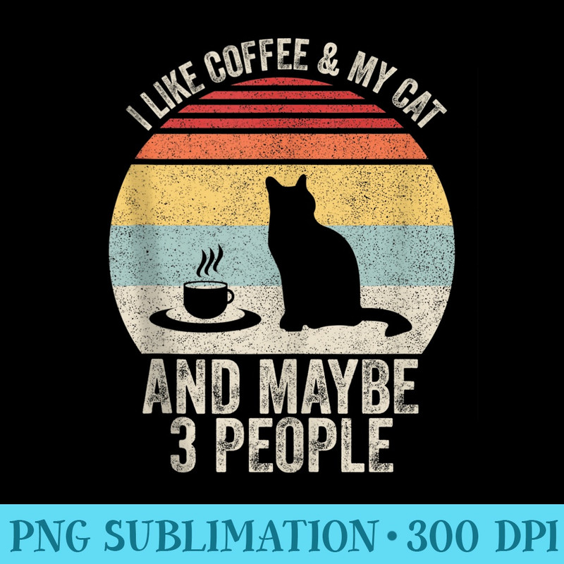 Retro I Like Coffee My Cat And Maybe 3 People Coffee Cat - Transparent PNG Resource - Eco Friendly And Sustainable Digital Products