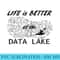 Life is better at the Data Lake - High Resolution PNG Design - Quick And Seamless Download Process
