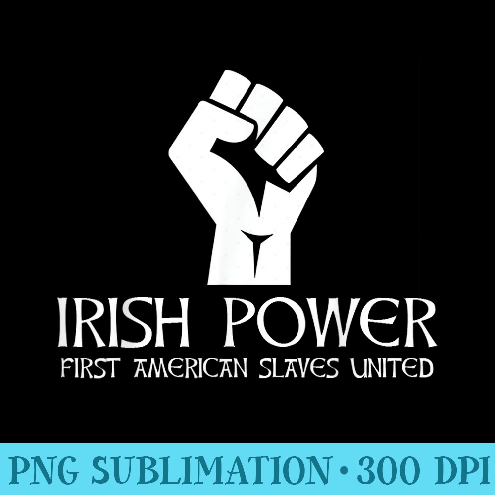Irish Power First American Slaves United Ireland Pride - PNG Design Download - Perfect for Sublimation Art