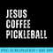 Jesus Coffee Pickleball Funny Christian Pickleball Lovers - PNG Design Resource - Perfect for Sublimation Mastery