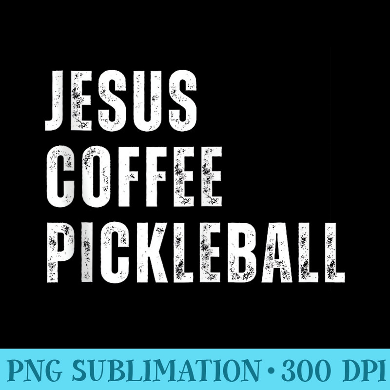 Jesus Coffee Pickleball Funny Christian Pickleball Lovers - PNG Design Resource - Perfect for Sublimation Mastery