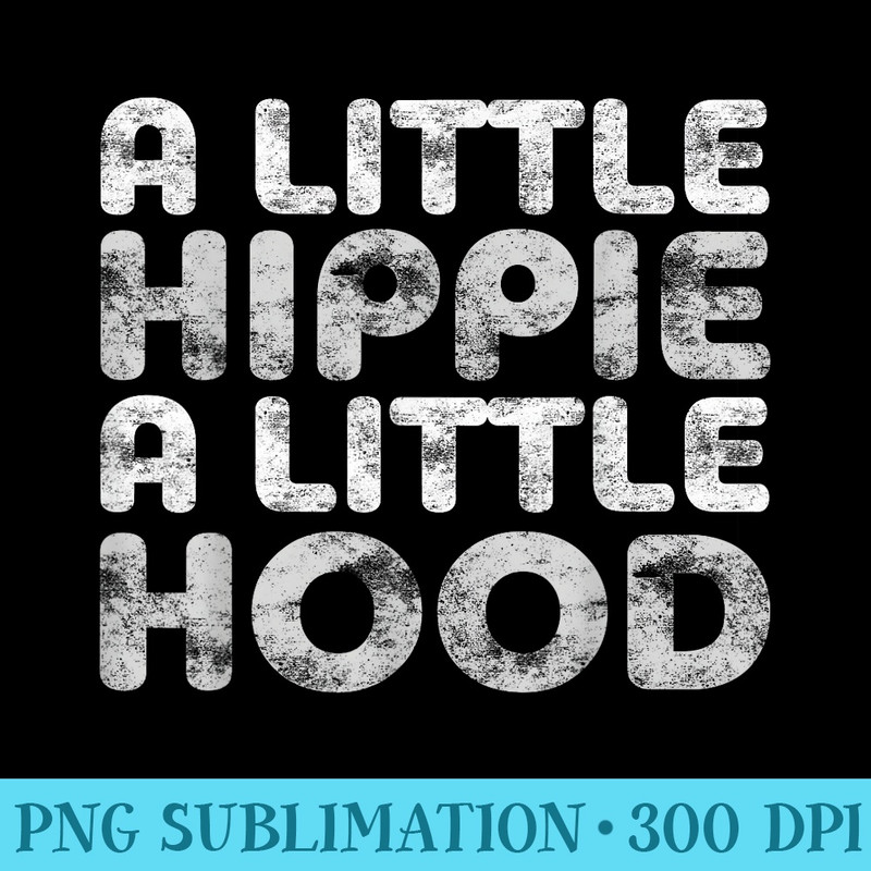 A Little Hippie A Little Hood T - Download PNG Graphic - Instant Access To Downloadable Files