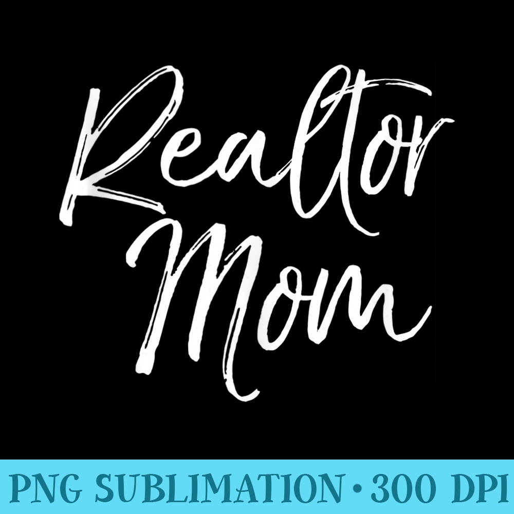 Cute Real Estate Mother for Women Realtor Mom - High Resolution PNG File - Unleash Your Creativity