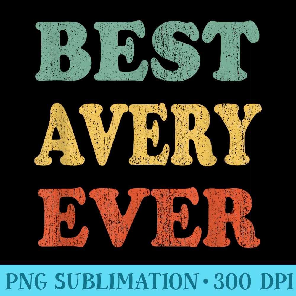 Best Avery Ever Funny Personalized First Name Avery - PNG Design Resource - Unique And Exclusive Designs