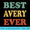 Best Avery Ever Funny Personalized First Name Avery - PNG Design Resource - Unique And Exclusive Designs