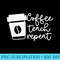 Coffee Teach Repeat School Teaching Coffee Lover Teacher - Transparent Shirt Mockup - Premium Quality PNG Artwork