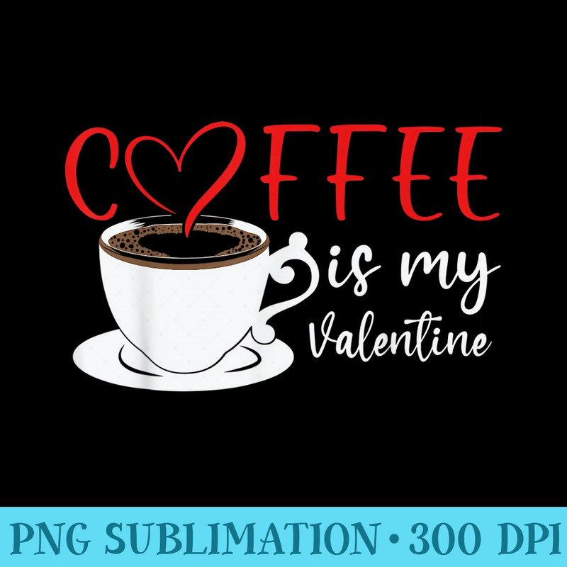 Coffee Is My Valentines Day Red Heart Coffee Lovers - Download Transparent Shirt - Vibrant and Eye-Catching Typography