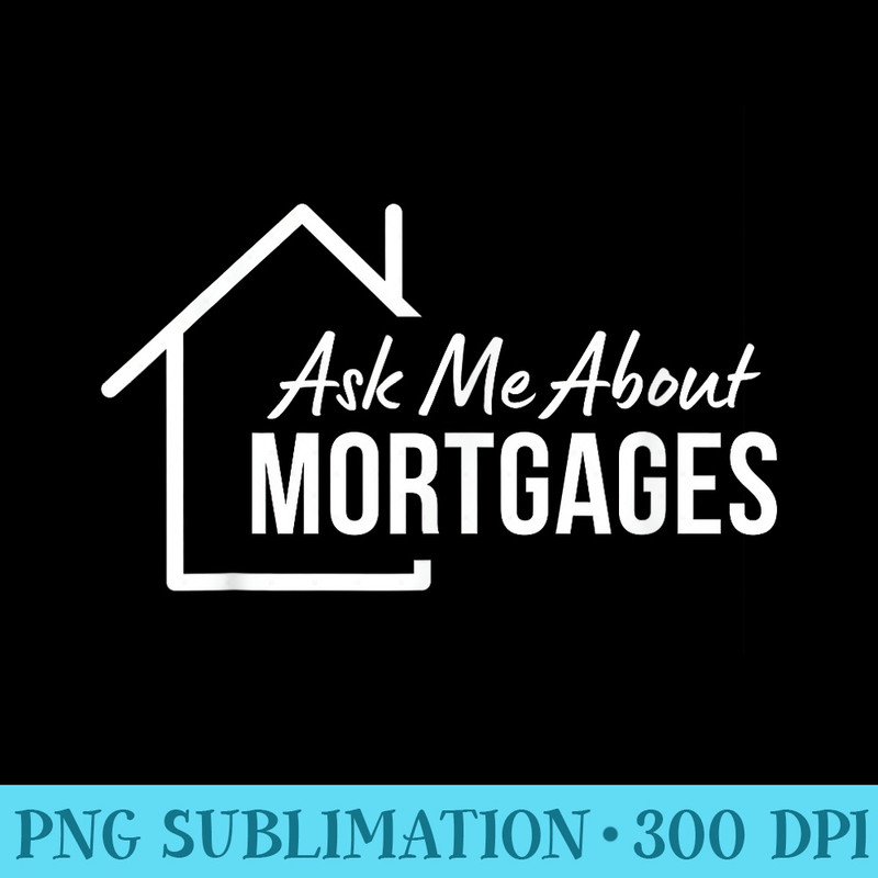 Mortgage Loan Officer Ask Me About Mortgages - PNG Clipart Download - Bold & Eye-catching