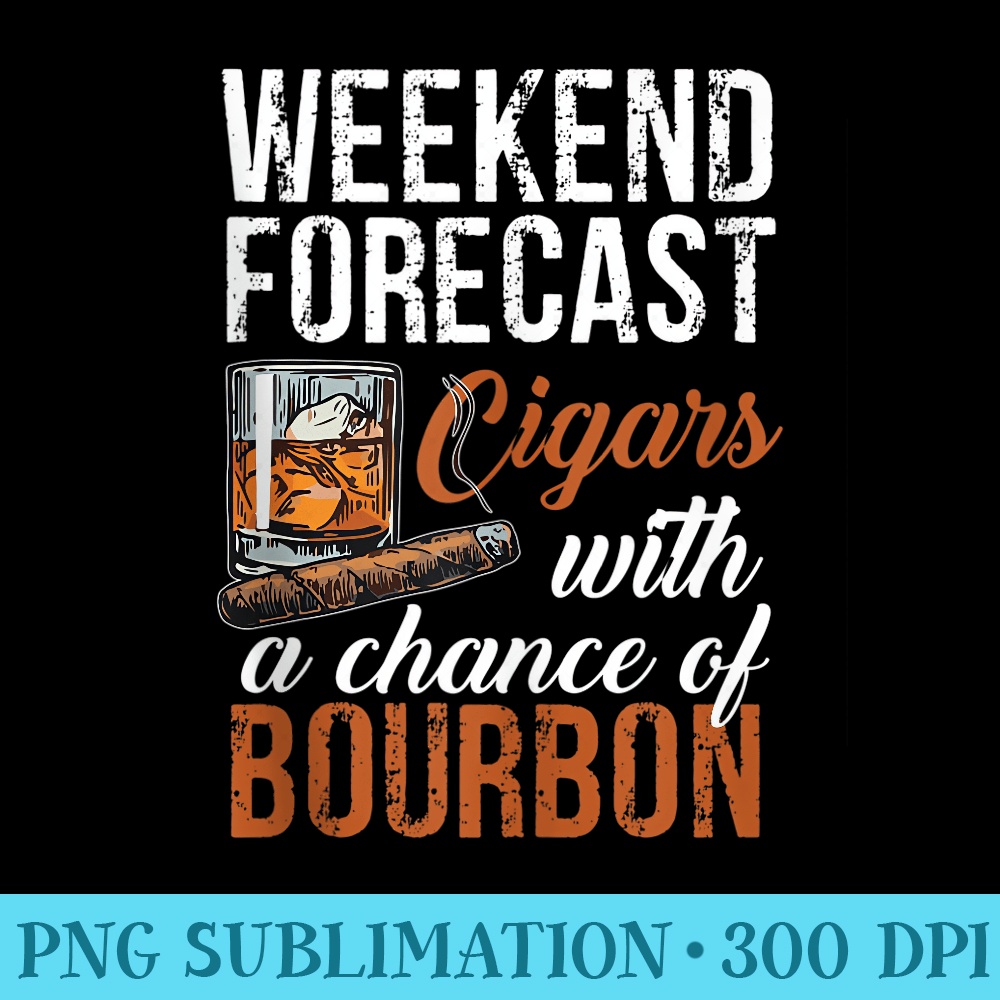 Mens Weekend Forecast Cigars with Chance Bourbon Men - Transparent PNG Artwork - Transform Your Sublimation Creations