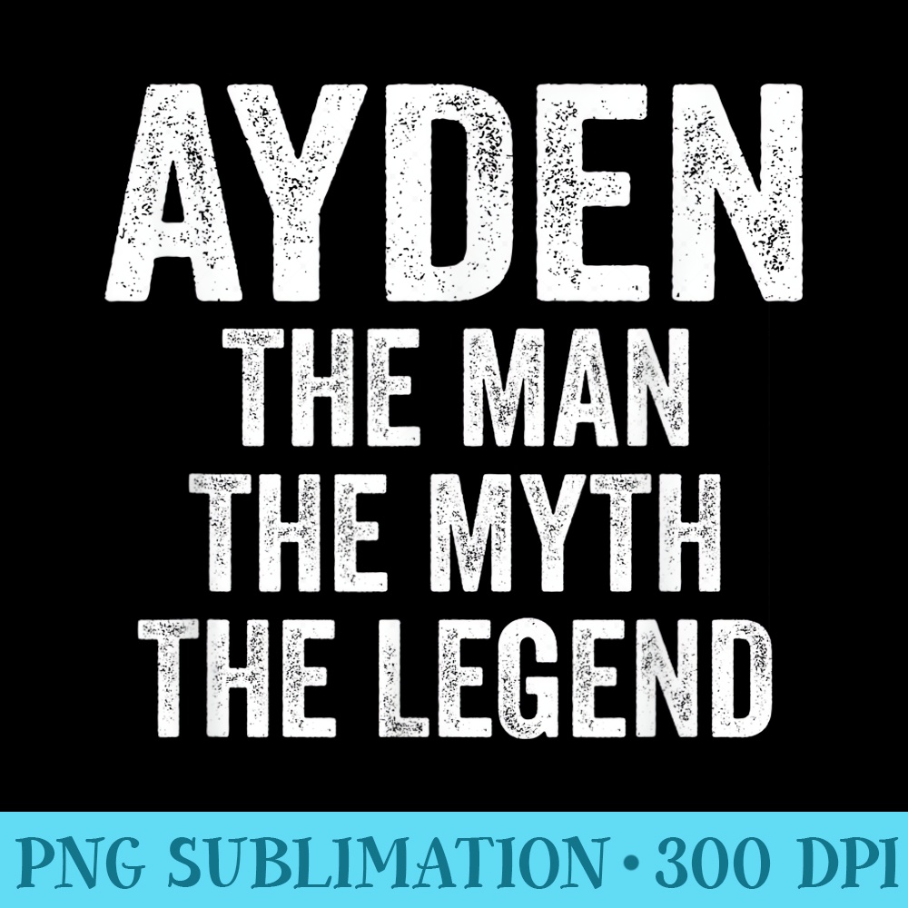 Ayden The Man The Myth The Legend First Name Ayden - Download Transparent Shirt - Easy-To-Print And User-Friendly Designs