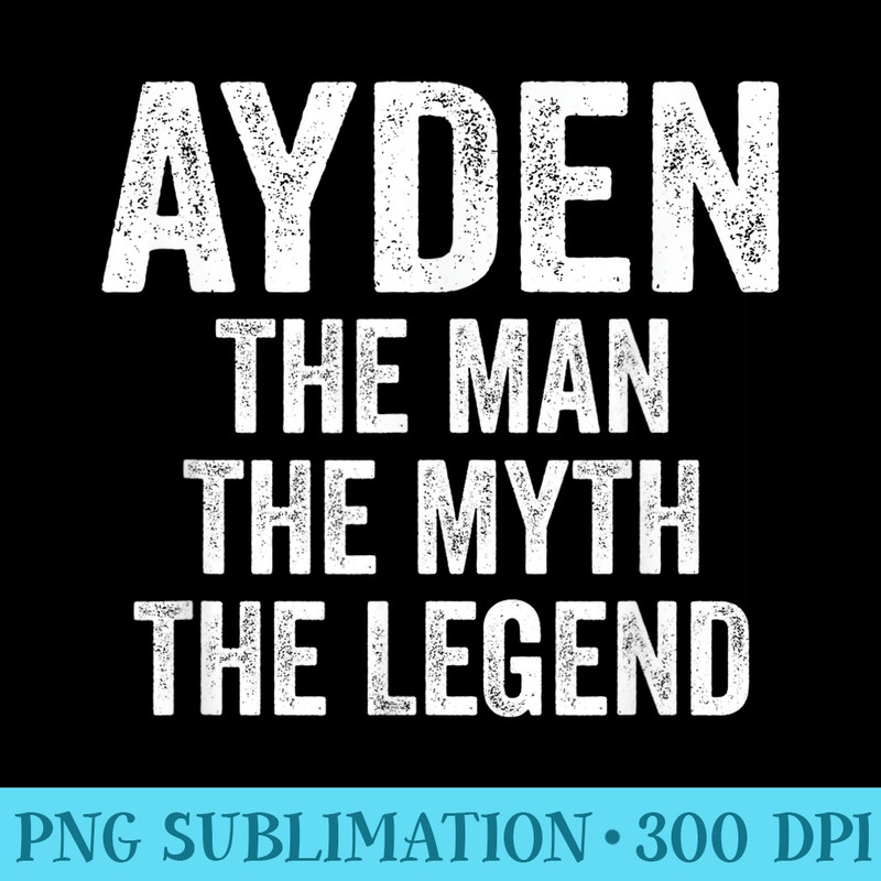 Ayden The Man The Myth The Legend First Name Ayden - Download Transparent Shirt - Easy-To-Print And User-Friendly Designs